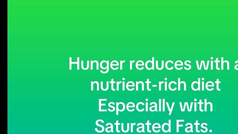 Hunger reduces with nutrients rich meals, especially with saturated fats!