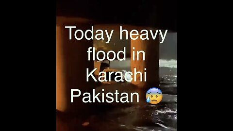 Today heavy flood in Karachi Pakistan😰
