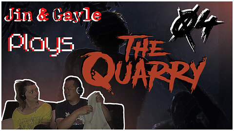 Jin & Gayle Plays: the Quarry 04
