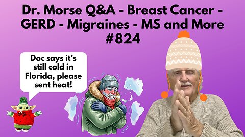 Dr. Morse Q&A - Breast Cancer - GERD - Migraines - MS and More #824