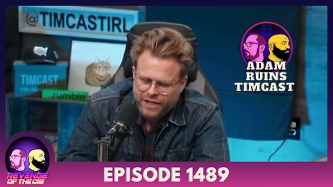 Episode 1489: Adam Ruins Timcast