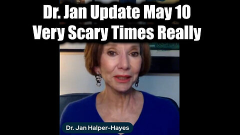 Dr. Jan Halper-Hayes Update May 10 - Very Scary Times Really