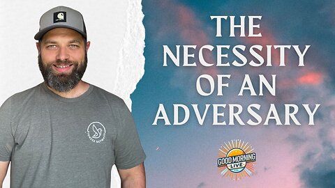 The Necessity of an Adversary - Good Morning LIVE - 7.3.25