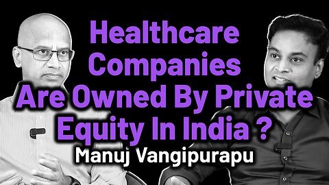Healthcare Companies Are Owned By Private Equity In India ? | Dr. Bharadwaz | Manuj Vangipurapu