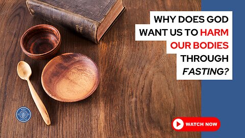 Why does God want us to harm our bodies through fasting?