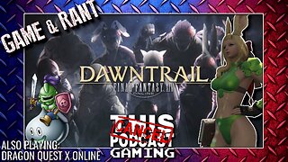 GAME & RANT W/FRIENDS: FINAL FANTASY XIV, DRAGON QUEST X & A LOT OF YELLING!