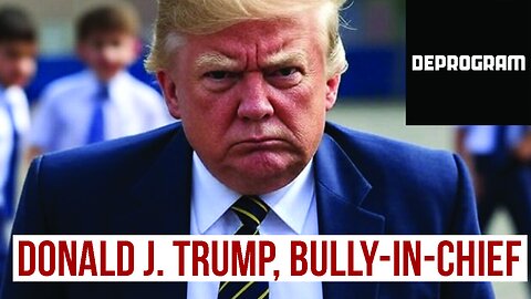 DeProgram: “Bully-in-Chief Donald Trump”