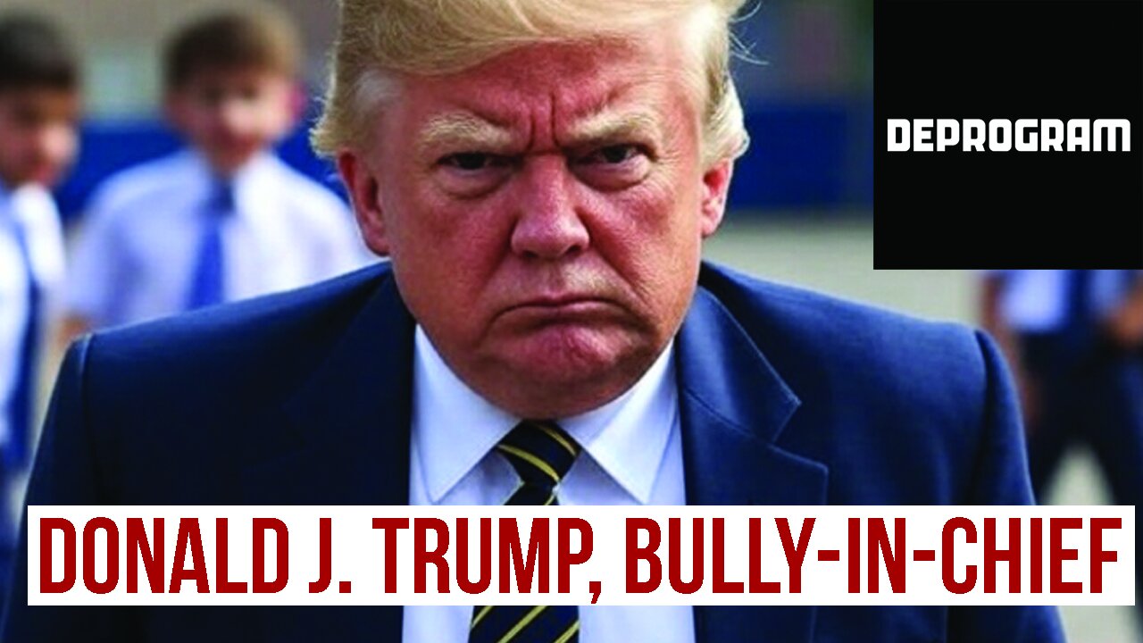 DeProgram: “Bully-in-Chief Donald Trump”