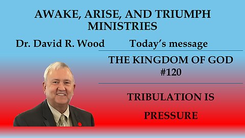 THE KINGDOM OF GOD #120 - TRIBULATION IS PRESSURE
