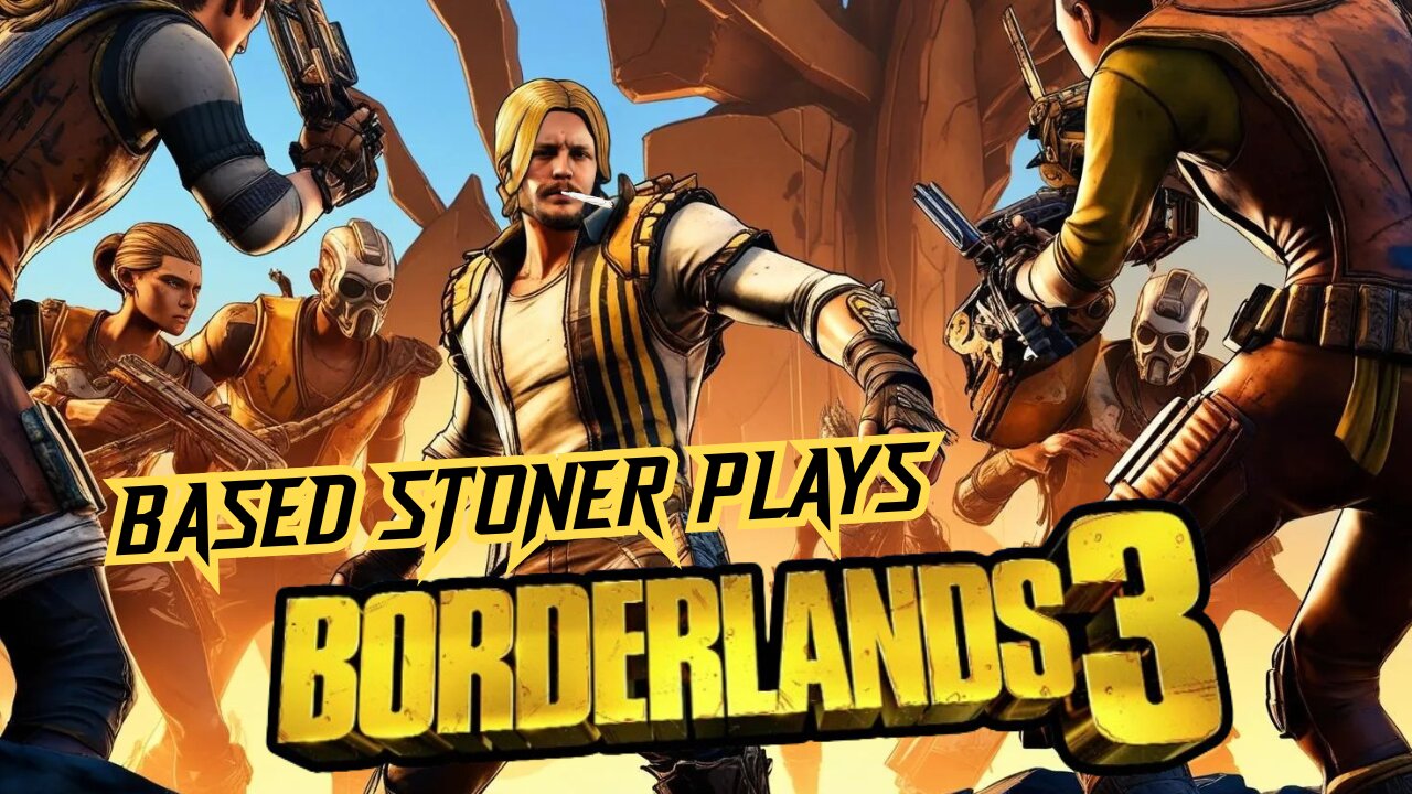 BASED STONER PLAYS BORDERLANDS 3