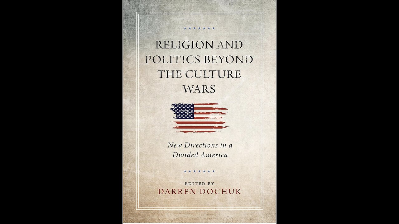 Religion and Politics Beyond the Culture Wars: New Directions...with Author Darren Dochuk. (2022)