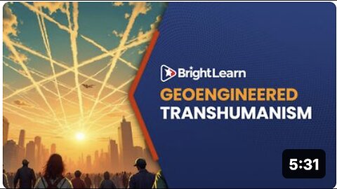 "Geoengineered Transhumanism by Elana Freeland - BrightLearn"