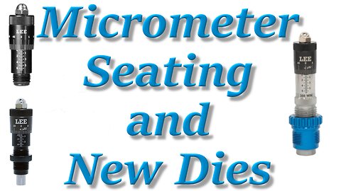 NEW: Micrometer Style Die Stems and Rifle Seating Dies from Lee Precision