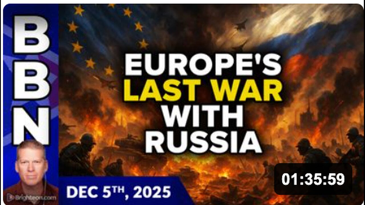 Brighteon Broadcast News, Dec 5, 2025 - Europes LAST WAR with Russia... and the 2026 ACCELERATION