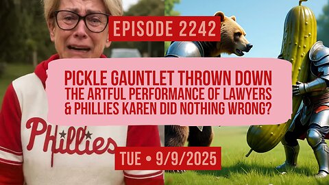 Owen Benjamin | #2242 Pickle Gauntlet Thrown Down, The Artful Performance Of Lawyers & Phillies Karen Did Nothing Wrong?