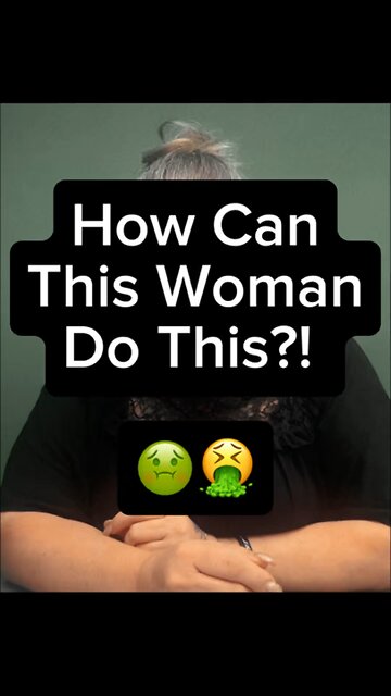 How Can This Woman Do This? 🤢🤮