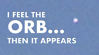 I Feel the Orb, Then it Appears