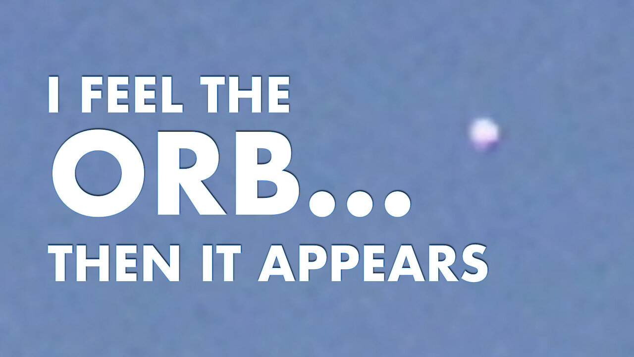 I Feel the Orb, Then it Appears
