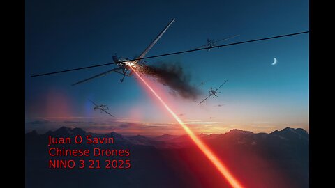 JUAN O SAVIN- China, Drone Technology and Trump- NINO 3 21 2025