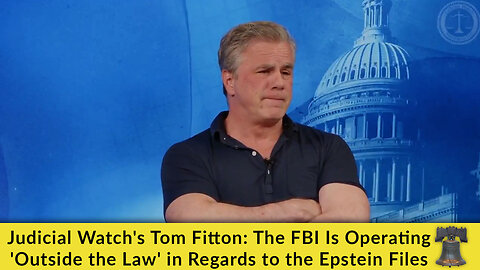 Judicial Watch's Tom Fitton: The FBI Is Operating 'Outside the Law' in Regards to the Epstein Files
