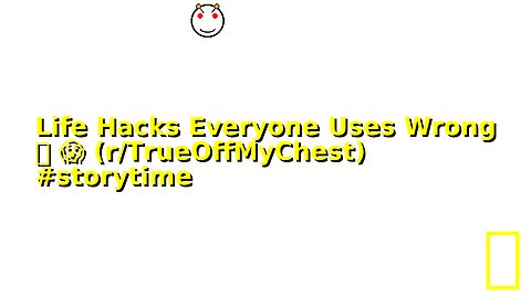 Life Hacks Everyone Uses Wrong 🤯 😱 (r/TrueOffMyChest) #storytime
