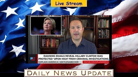 x532b: Explain America - Hillary Clinton Was Protected 'Upon High' from Criminal Investigations