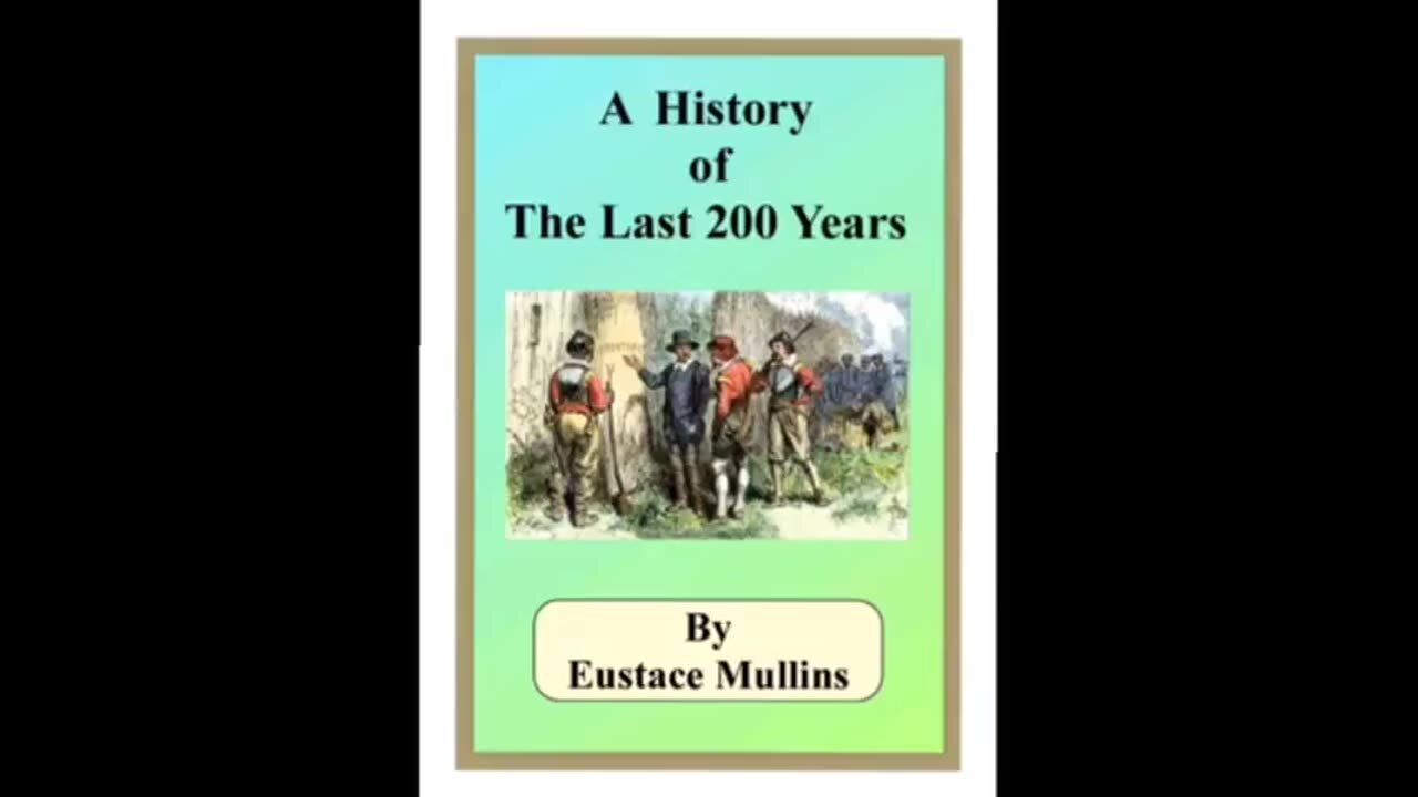 A History of the Last 200 Years - The Lost Essay of Eustace Mullins