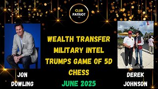 Jon Dowling & Derek Johnson Discuss Trumps 5D Chess, Military Intel & Wealth Transfer Updates