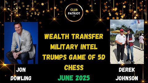 Jon Dowling & Derek Johnson Discuss Trumps 5D Chess, Military Intel & Wealth Transfer Updates
