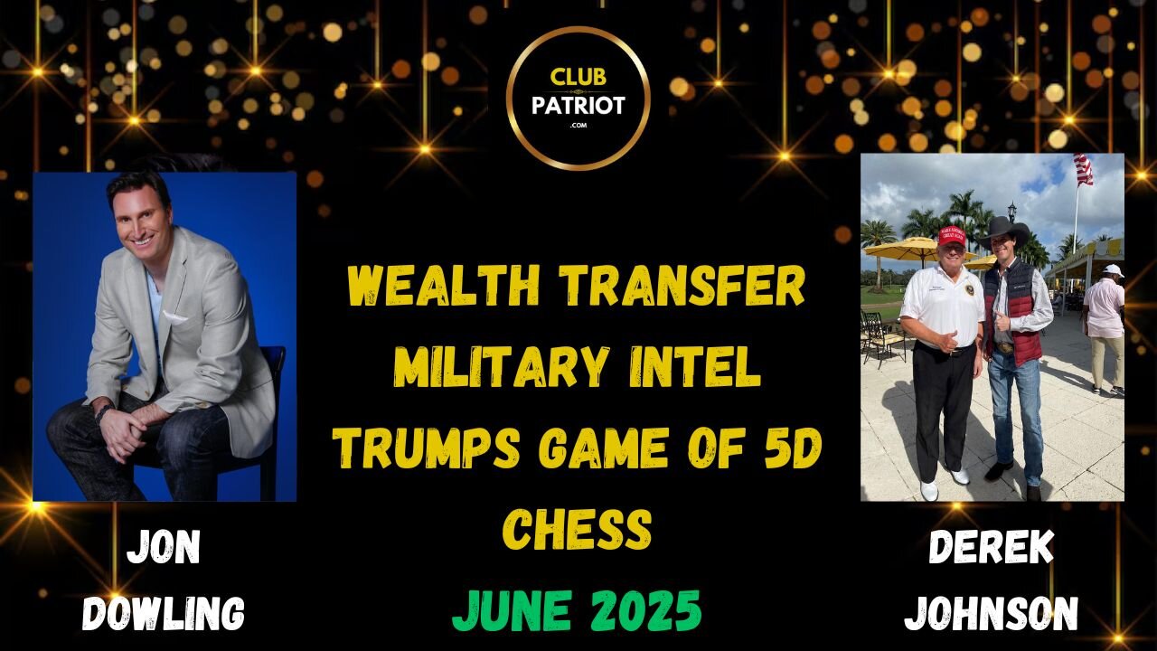 Jon Dowling & Derek Johnson Discuss Trumps 5D Chess, Military Intel & Wealth Transfer Updates