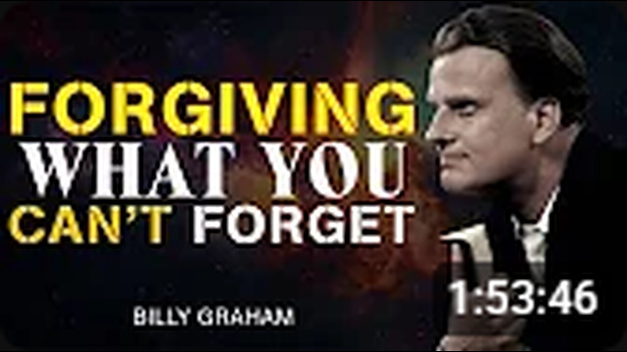 Forgiving What You Can’t Forget - Billy Graham