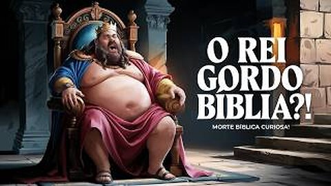 😮 A Morte do Rei Gordo: Você Sabia Dessa História Curiosa da Bíblia?