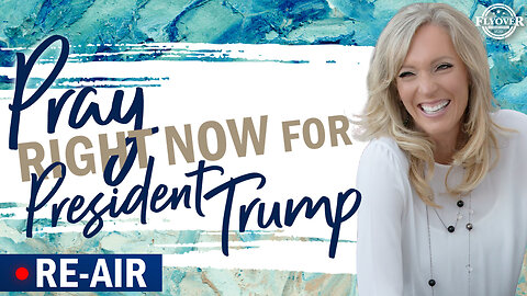 RE-AIR: PRAY RIGHT NOW FOR PRESIDENT TRUMP - The Prophetic Report with Stacy Whited