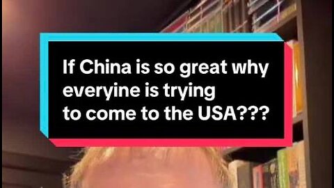 Captioned - If China is great, why everyone is coming to stay in USA?