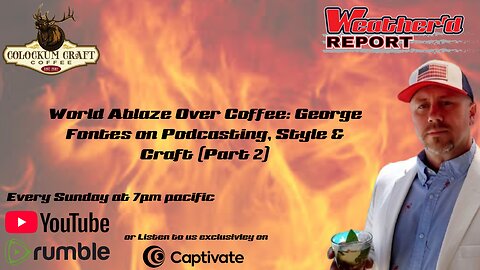 World Ablaze Over Coffee: George Fontes on Podcasting, Style & Craft (Part 2)