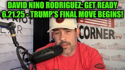 David Nino Rodriguez: Get Ready 6.21.25 - Trump's Final Move Begins!