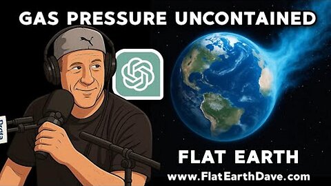 [Apr 29, 2025] Gas Pressure on FLAT EARTH