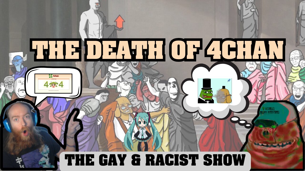 The Death of 4chan - The Gay & Racist Show
