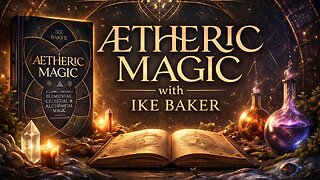Aetheric Magic with Ike Baker
