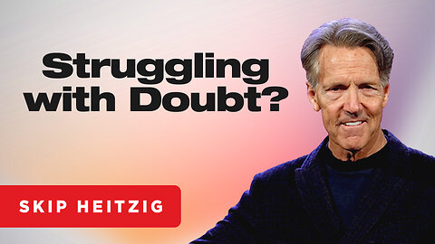 Dealing with Doubt - John 20:24-29 | Skip Heitzig