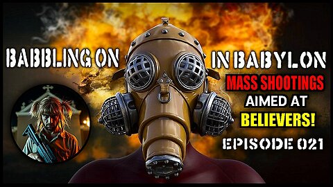 Mass sh00tings aimed at Believers! (Babbling On In Babylon Podcast Ep 021)