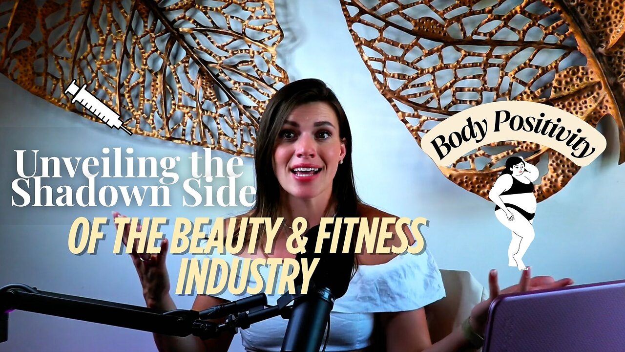 Unveiling The Shadow Side of The Beauty & Fitness Industry