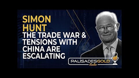 Simon Hunt: The Trade War and Tensions with China are Escalating