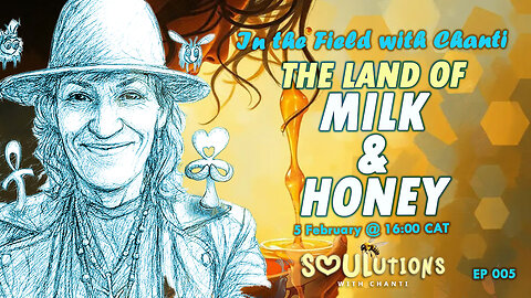 EP 005 - In the Field with Chanti | The land of MILK & HONEY
