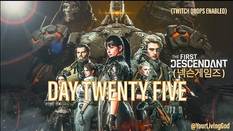 THE FIRST DESCENDANT ( 넥슨게임즈 ) ᕈS5 🎮 : SEASON THREE : DAY TWENTY FIVE : TWITCH DROPS ENABLED