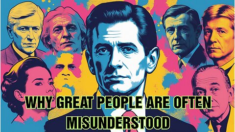 Why Great People Are Often Misunderstood