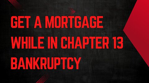 Get a Mortgage While in Chapter 13 Bankruptcy