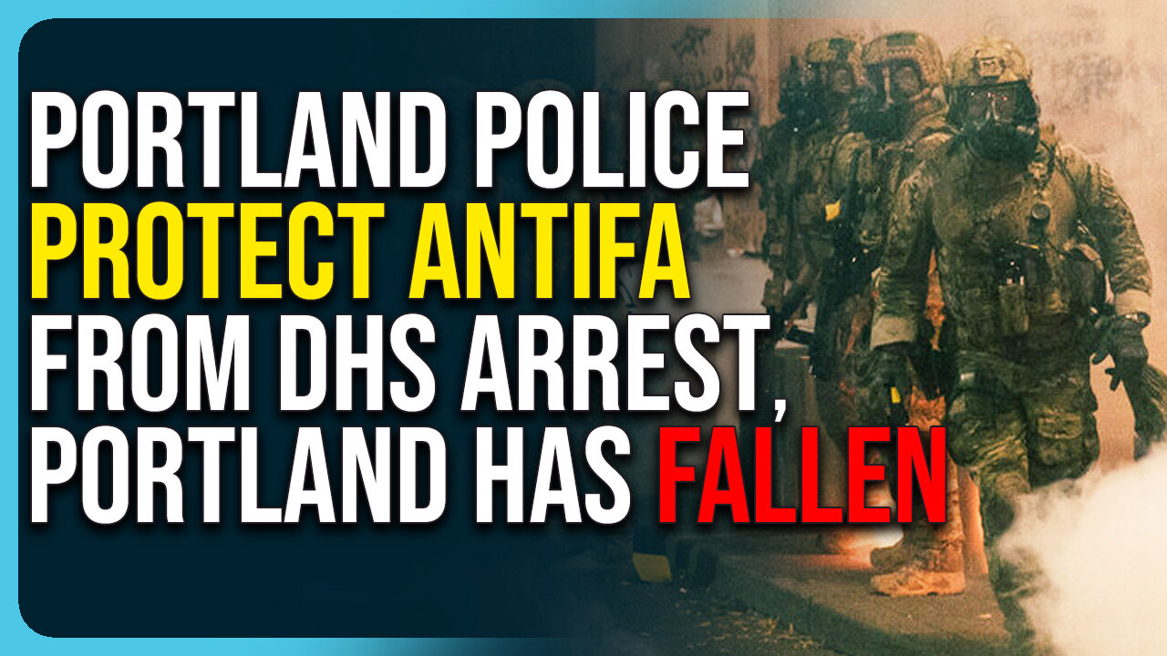 Portland Police Protect Antifa From DHS Arrest, Portland Has Fallen