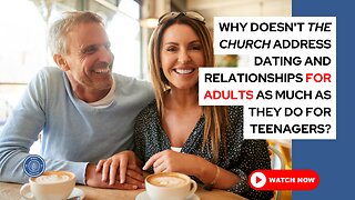 Why doesn't the church address dating and relationships for adults as much as they do for teenagers?