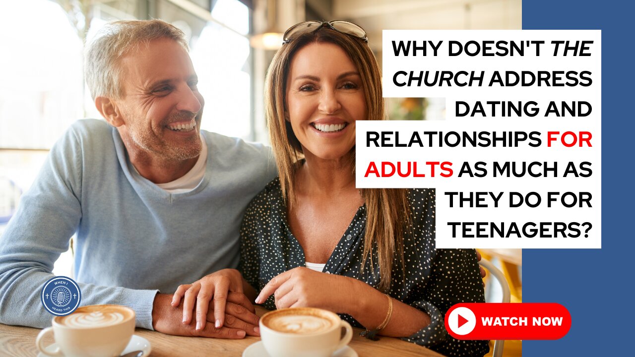 Why doesn't the church address dating and relationships for adults as much as they do for teenagers?
